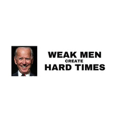 Anti Biden / Pro Trump bumper sticker - WEAK MEN CREATE HARD TIMES - Vinyl Decal